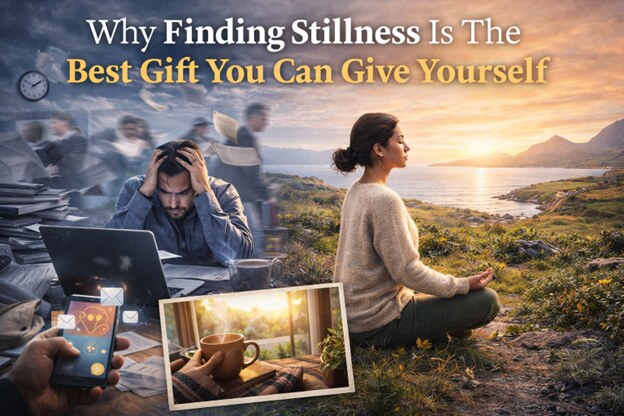 Why Finding Stillness Is The Best Gift You Can Give Yourself